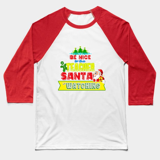 Be nice to the Teacher Santa is watching gift idea Baseball T-Shirt by werdanepo